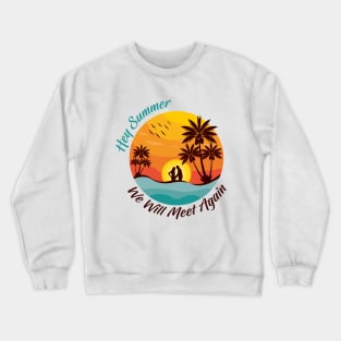 Hey Summer we will meet again Crewneck Sweatshirt